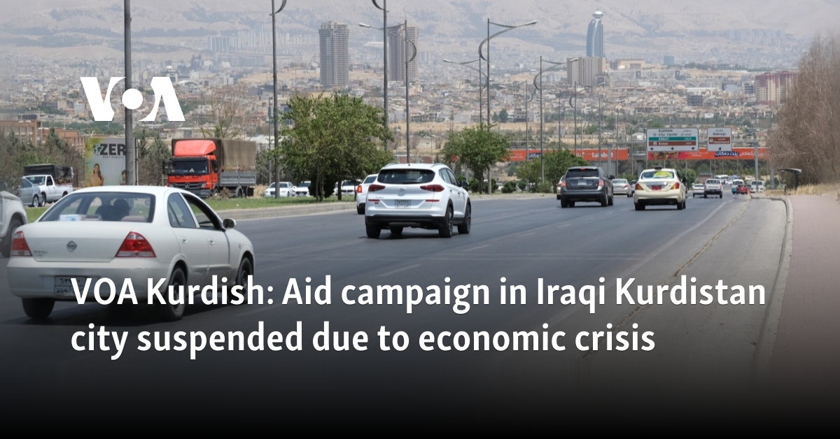 VOA Kurdish: Aid campaign in Iraqi Kurdistan city suspended due to economic crisis